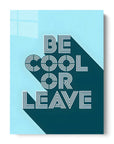 Be Cool or Leave