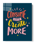 Consume Less Create More