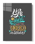 Life Is Short And The World Is Wide