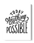 Today Anything Is Possible