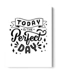 Today Is The Perfect Day