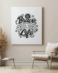 Be Brave With Your Life
