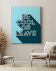 Be Cool or Leave
