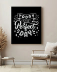 Today Is The Perfect Day Black