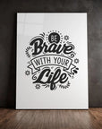 Be Brave With Your Life