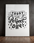Today Is The Perfect Day
