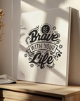 Be Brave With Your Life