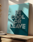 Be Cool or Leave