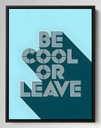 Be Cool or Leave