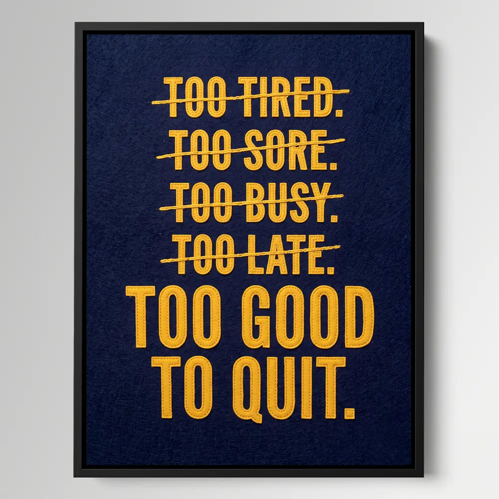 Too Good To Quit
