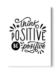 Think Positive Be Positive