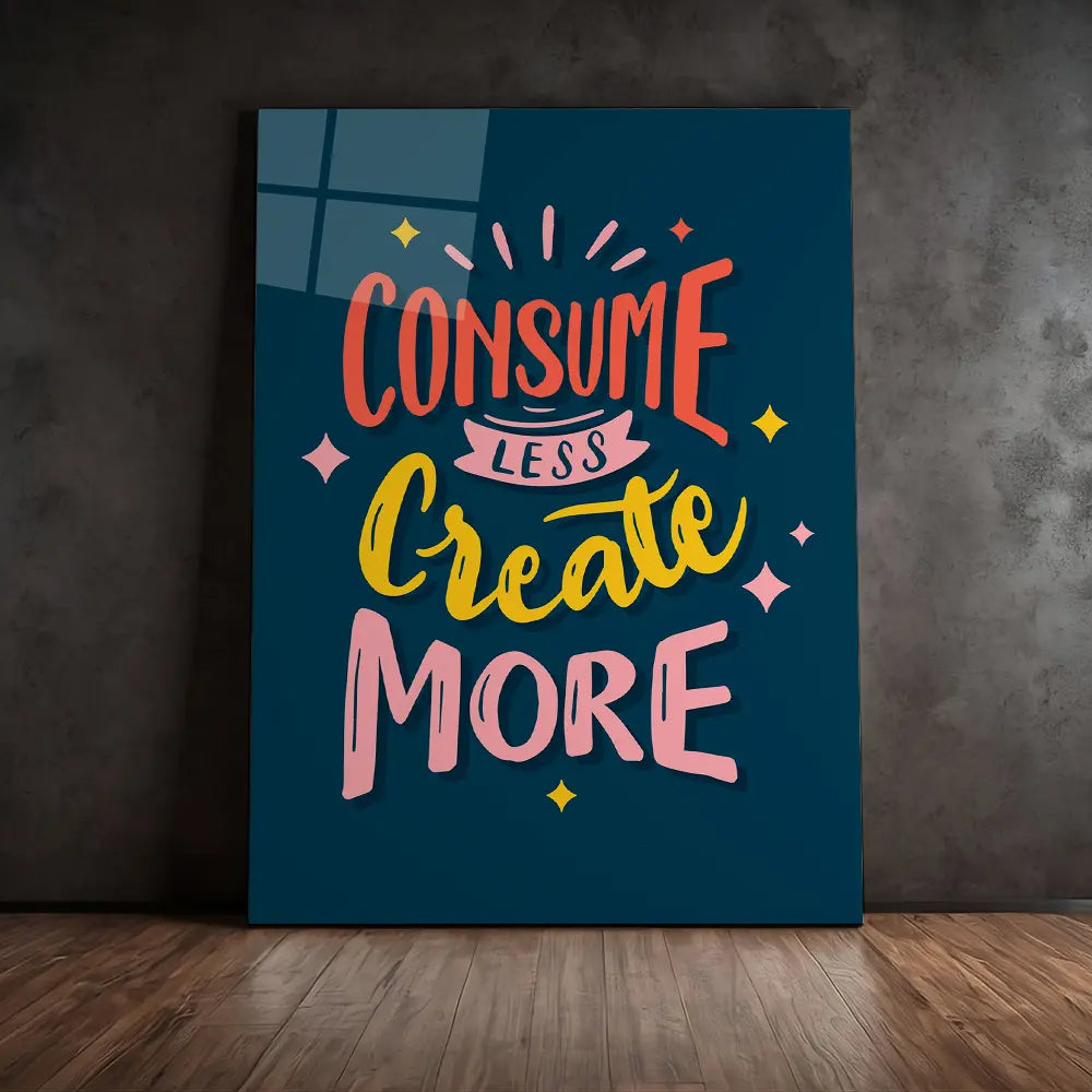 Consume Less Create More