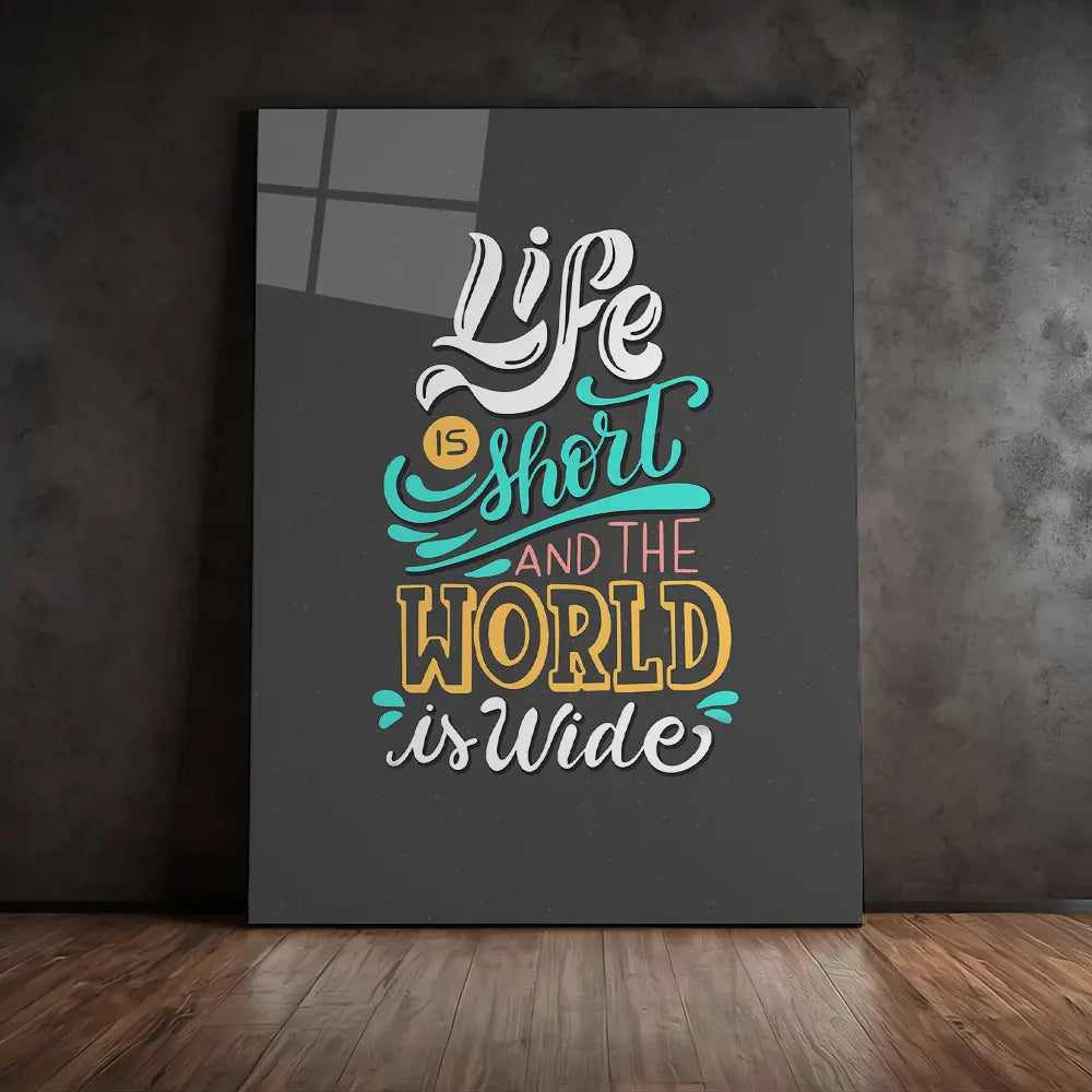 Life Is Short And The World Is Wide