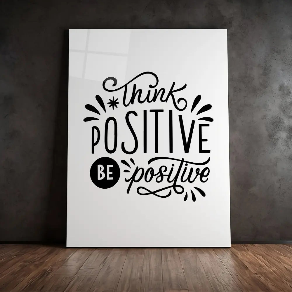 Think Positive Be Positive