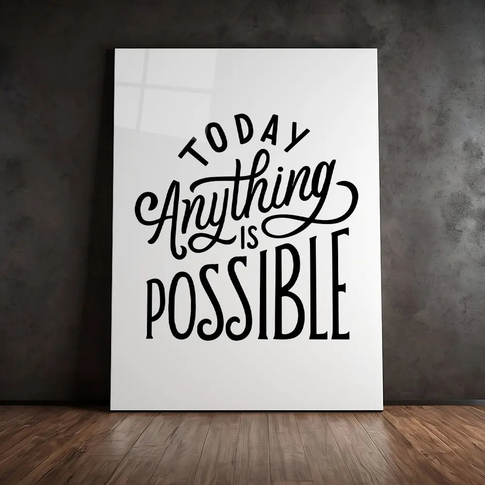 Today Anything Is Possible