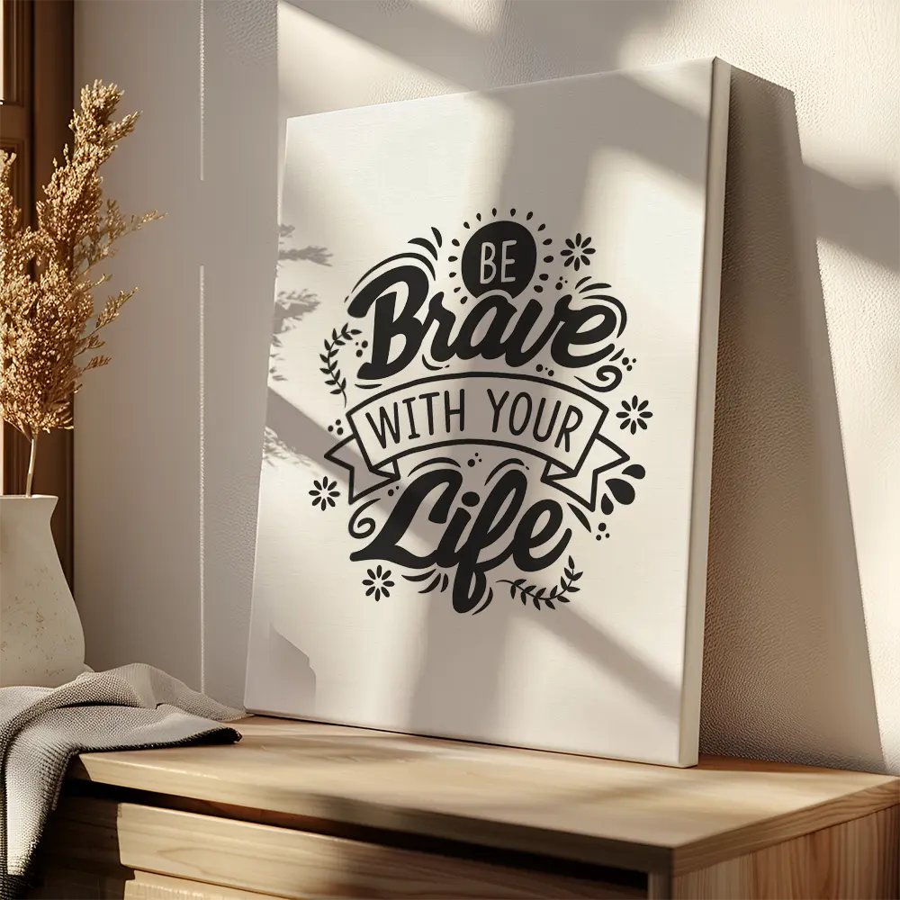 Be Brave With Your Life
