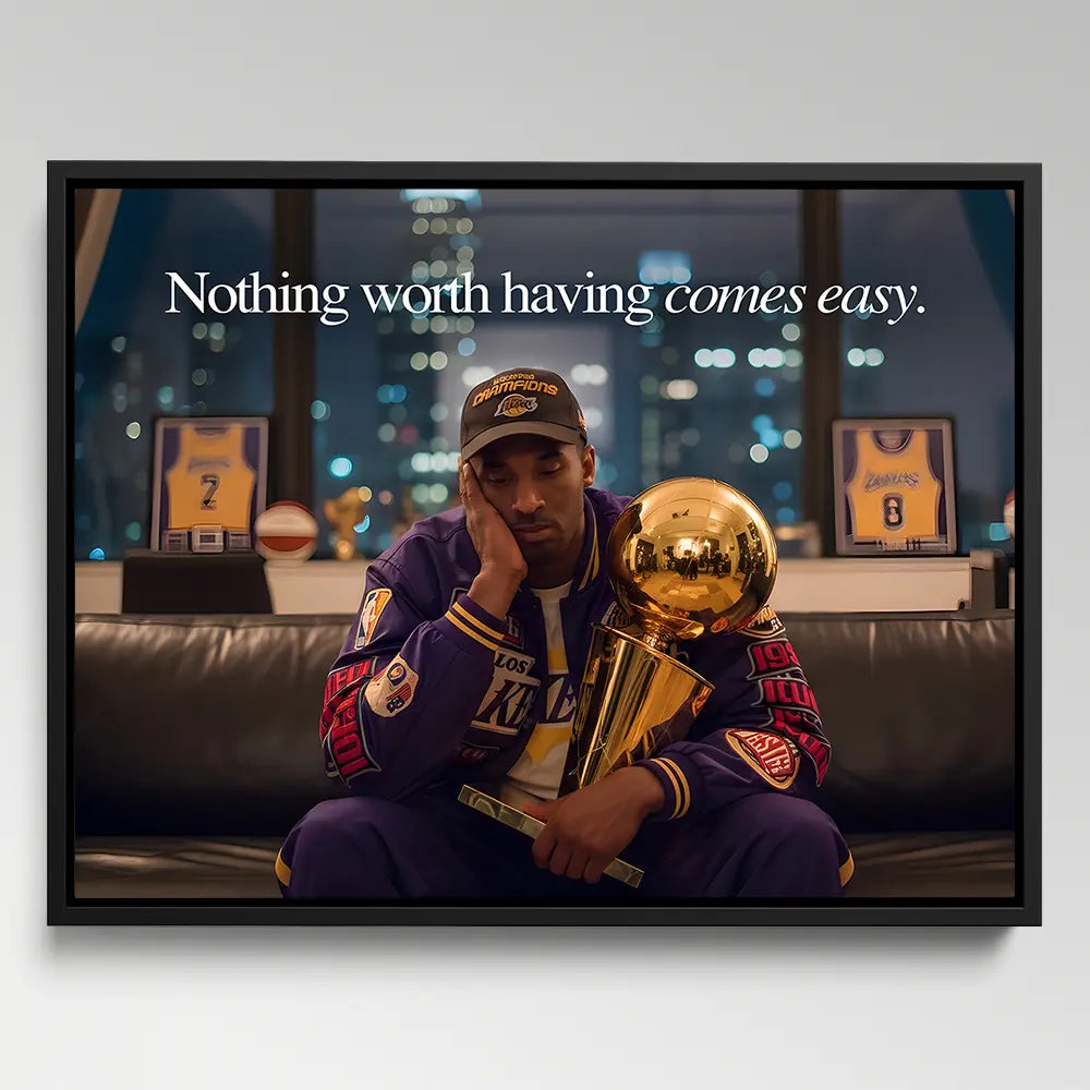 Kobe Bryant Nothing Worth Having Comes Easy