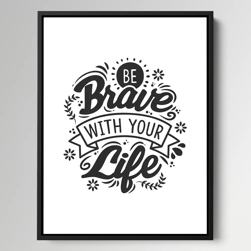 Be Brave With Your Life
