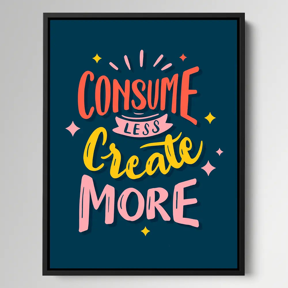 Consume Less Create More