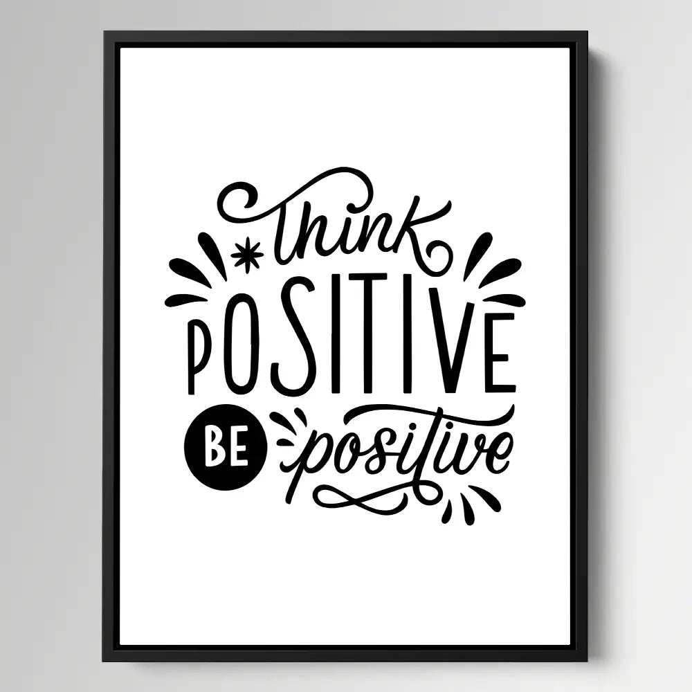 Think Positive Be Positive