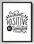 Think Positive Be Positive