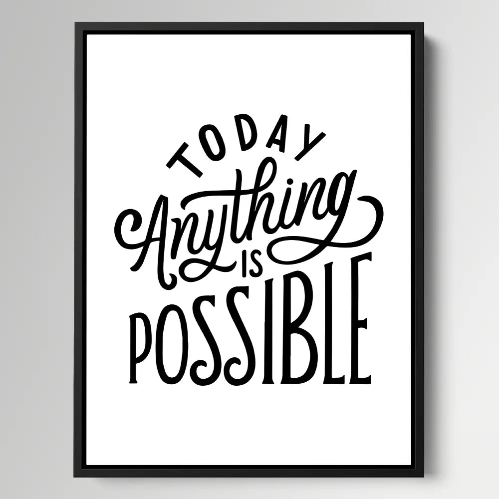 Today Anything Is Possible