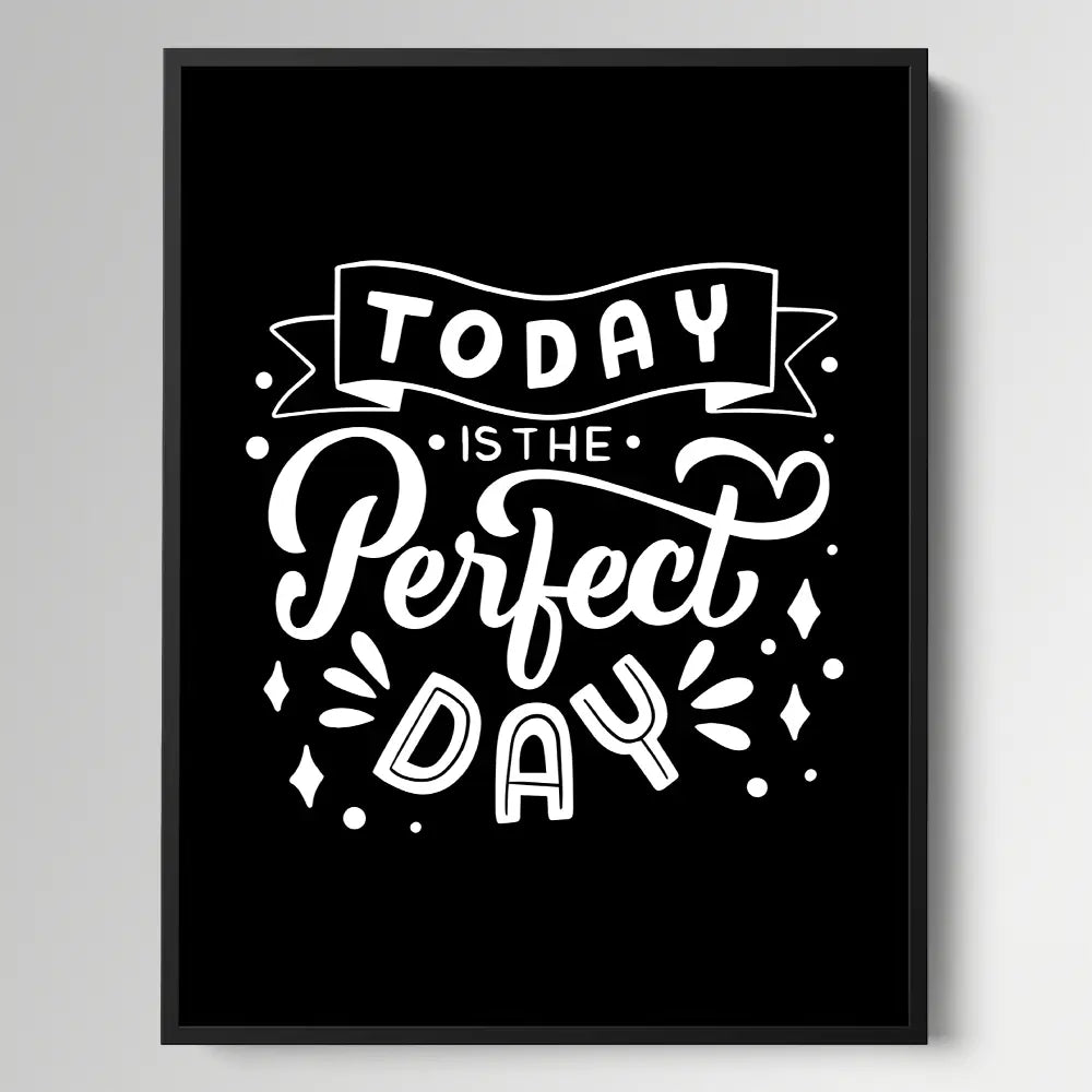 Today Is The Perfect Day Black