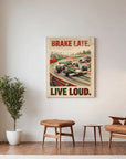 Brake Late Live Loud