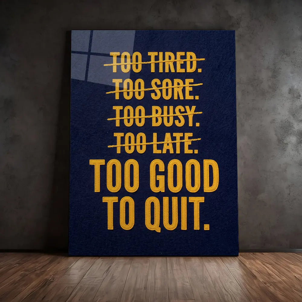 Too Good To Quit