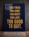 Too Good To Quit